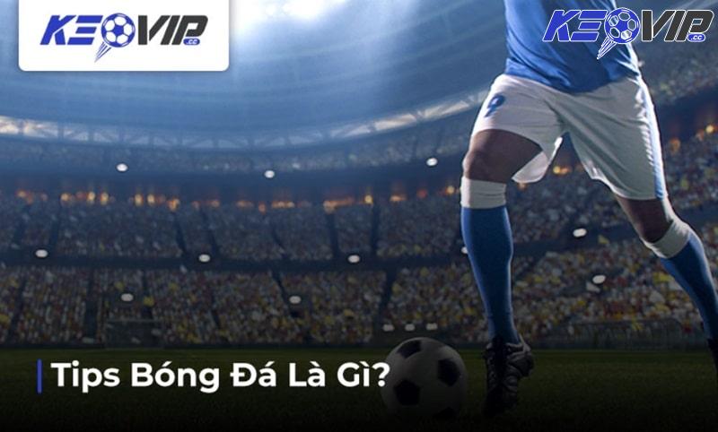 Tip bóng đá là những gợi ý cá cược trước trận đấu